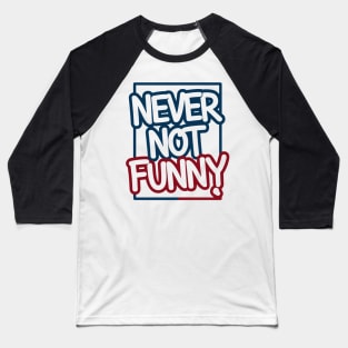 Never Not Funny Baseball T-Shirt